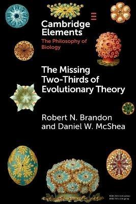 The Missing Two-Thirds of Evolutionary Theory - Robert N. Brandon,Daniel W. McShea - cover