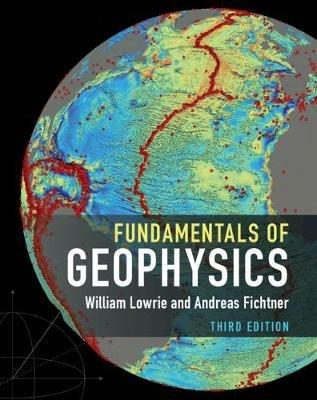 Fundamentals of Geophysics - William Lowrie,Andreas Fichtner - cover