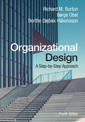 Organizational Design: A Step-by-Step Approach - Richard M. Burton,Borge Obel,Dorthe Dojbak Hakonsson - cover