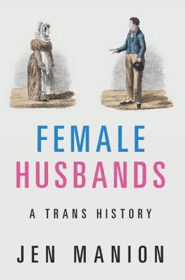 Female Husbands: A Trans History - Jen Manion - cover