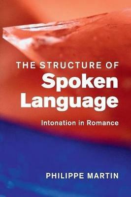 The Structure of Spoken Language: Intonation in Romance - Philippe Martin - cover