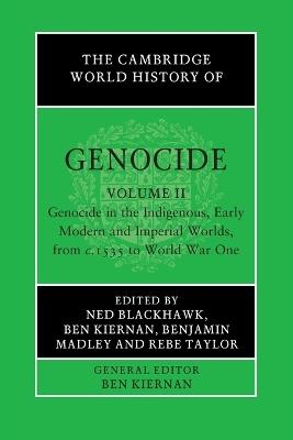 The Cambridge World History of Genocide: Volume 2, Genocide in the Indigenous, Early Modern and Imperial Worlds, from c.1535 to World War One - cover