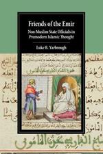 Friends of the Emir: Non-Muslim State Officials in Premodern Islamic Thought