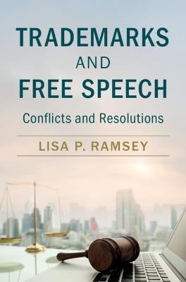 Trademarks and Free Speech: Conflicts and Resolutions - Lisa P. Ramsey - cover