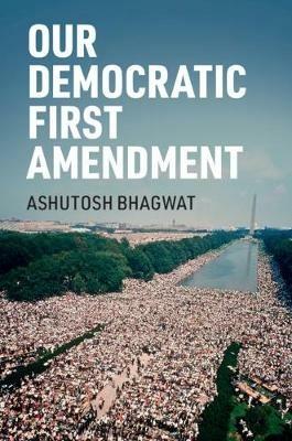 Our Democratic First Amendment - Ashutosh Bhagwat - cover