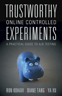 Trustworthy Online Controlled Experiments: A Practical Guide to A/B Testing - Ron Kohavi,Diane Tang,Ya Xu - cover
