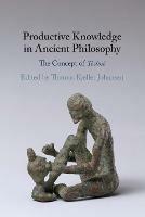 Productive Knowledge in Ancient Philosophy: The Concept of Techne - cover