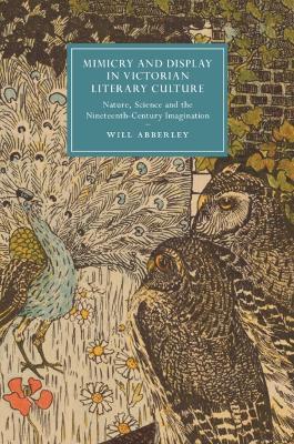 Mimicry and Display in Victorian Literary Culture: Nature, Science and the Nineteenth-Century Imagination - Will Abberley - cover