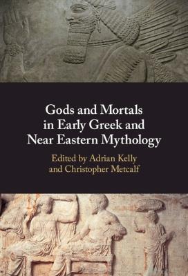 Gods and Mortals in Early Greek and Near Eastern Mythology - cover