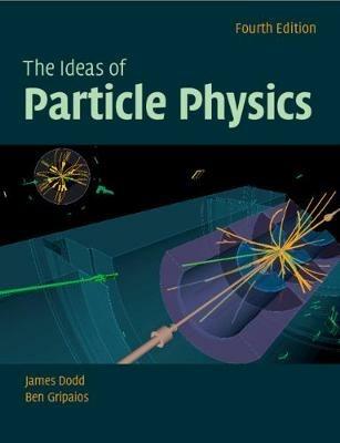The Ideas of Particle Physics - James E. Dodd,Ben Gripaios - cover