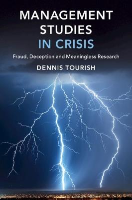 Management Studies in Crisis: Fraud, Deception and Meaningless Research - Dennis Tourish - cover