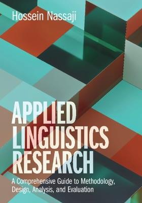 Applied Linguistics Research: A Comprehensive Guide to Methodology, Design, Analysis, and Evaluation - Hossein Nassaji - cover