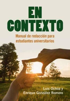 En Contexto: Manual de redaccion para estudiantes universitarios - Luis Ochoa,Enrique Gonzalez Romero - cover