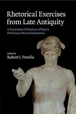 Rhetorical Exercises from Late Antiquity: A Translation of Choricius of Gaza's Preliminary Talks and Declamations - Choricius - cover