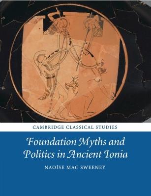 Foundation Myths and Politics in Ancient Ionia - Naoise Mac Sweeney - cover
