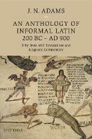 An Anthology of Informal Latin, 200 BC-AD 900: Fifty Texts with Translations and Linguistic Commentary - cover