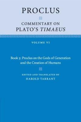 Proclus: Commentary on Plato's Timaeus: Volume 6, Book 5: Proclus on the Gods of Generation and the Creation of Humans - Proclus - cover