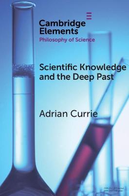 Scientific Knowledge and the Deep Past: History Matters - Adrian Currie - cover