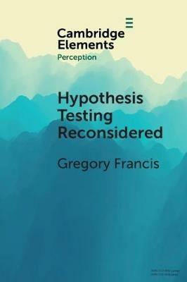 Hypothesis Testing Reconsidered - Gregory Francis - cover