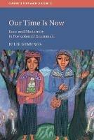 Our Time is Now: Race and Modernity in Postcolonial Guatemala