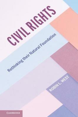 Civil Rights: Rethinking their Natural Foundation - Robin L. West - cover