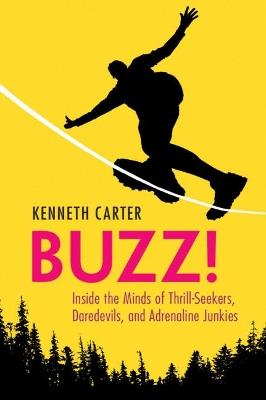 Buzz!: Inside the Minds of Thrill-Seekers, Daredevils, and Adrenaline Junkies - Kenneth Carter - cover