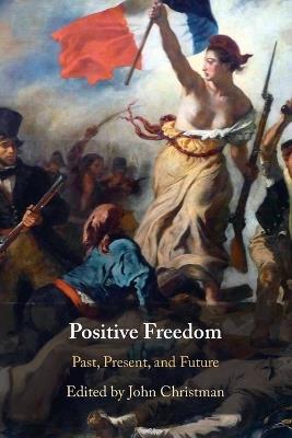 Positive Freedom: Past, Present, and Future - cover