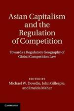 Asian Capitalism and the Regulation of Competition: Towards a Regulatory Geography of Global Competition Law