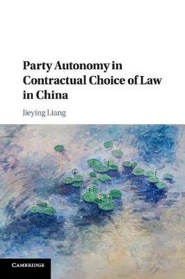Party Autonomy in Contractual Choice of Law in China - Jieying Liang - cover