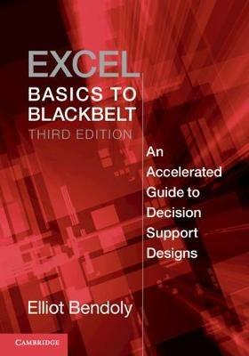 Excel Basics to Blackbelt: An Accelerated Guide to Decision Support Designs - Elliot Bendoly - cover