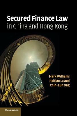 Secured Finance Law in China and Hong Kong - Mark Williams,Haitian Lu,Chin Aun Ong - cover