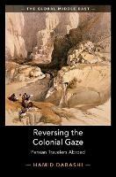 Reversing the Colonial Gaze: Persian Travelers Abroad - Hamid Dabashi - cover