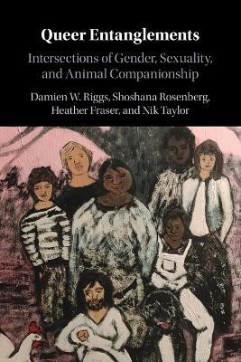Queer Entanglements: Intersections of Gender, Sexuality, and Animal Companionship - Damien W. Riggs,Shoshana Rosenberg,Heather Fraser - cover