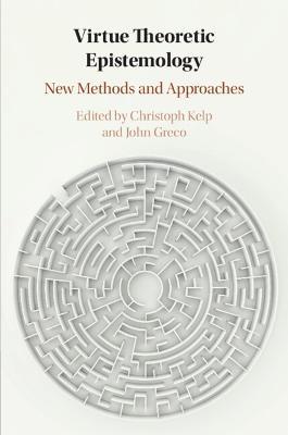 Virtue Theoretic Epistemology: New Methods and Approaches - cover