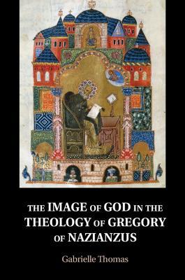 The Image of God in the Theology of Gregory of Nazianzus - Gabrielle Thomas - cover