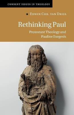 Rethinking Paul: Protestant Theology and Pauline Exegesis - Edwin Chr. van Driel - cover