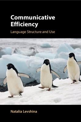 Communicative Efficiency: Language Structure and Use - Natalia Levshina - cover
