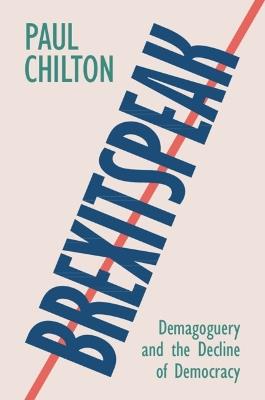 Brexitspeak: Demagoguery and the Decline of Democracy - Paul Chilton - cover