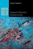 Oppian's Halieutica: Charting a Didactic Epic - Emily Kneebone - cover