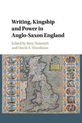 Writing, Kingship and Power in Anglo-Saxon England - cover