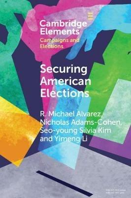 Securing American Elections: How Data-Driven Election Monitoring Can Improve Our Democracy - R. Michael Alvarez,Nicholas Adams-Cohen,Seo-young Silvia Kim - cover