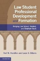 Law Student Professional Development and Formation: Bridging Law School, Student, and Employer Goals - Neil W. Hamilton,Louis D. Bilionis - cover