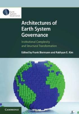 Architectures of Earth System Governance: Institutional Complexity and Structural Transformation - cover