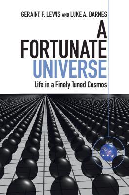 A Fortunate Universe: Life in a Finely Tuned Cosmos - Geraint F. Lewis,Luke A. Barnes - cover