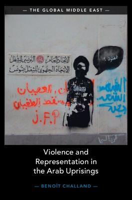 Violence and Representation in the Arab Uprisings - Benoit Challand - cover