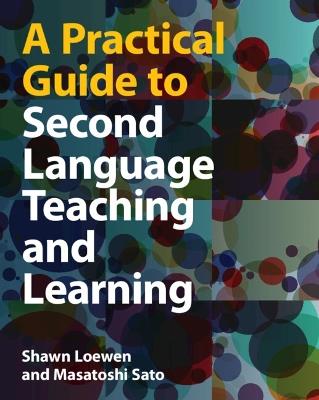 A Practical Guide to Second Language Teaching and Learning - Shawn Loewen,Masatoshi Sato - cover