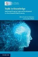 Trade in Knowledge: Intellectual Property, Trade and Development in a Transformed Global Economy - cover