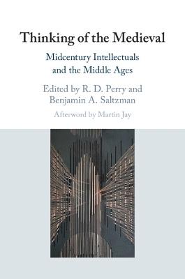Thinking of the Medieval: Midcentury Intellectuals and the Middle Ages - cover