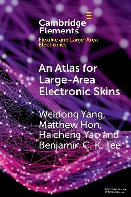 An Atlas for Large-Area Electronic Skins: From Materials to Systems Design - Weidong Yang,Matthew Hon,Haicheng Yao - cover