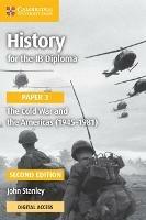 History for the IB Diploma Paper 3 The Cold War and the Americas (1945-1981) with Digital Access (2 Years) - John Stanley - cover